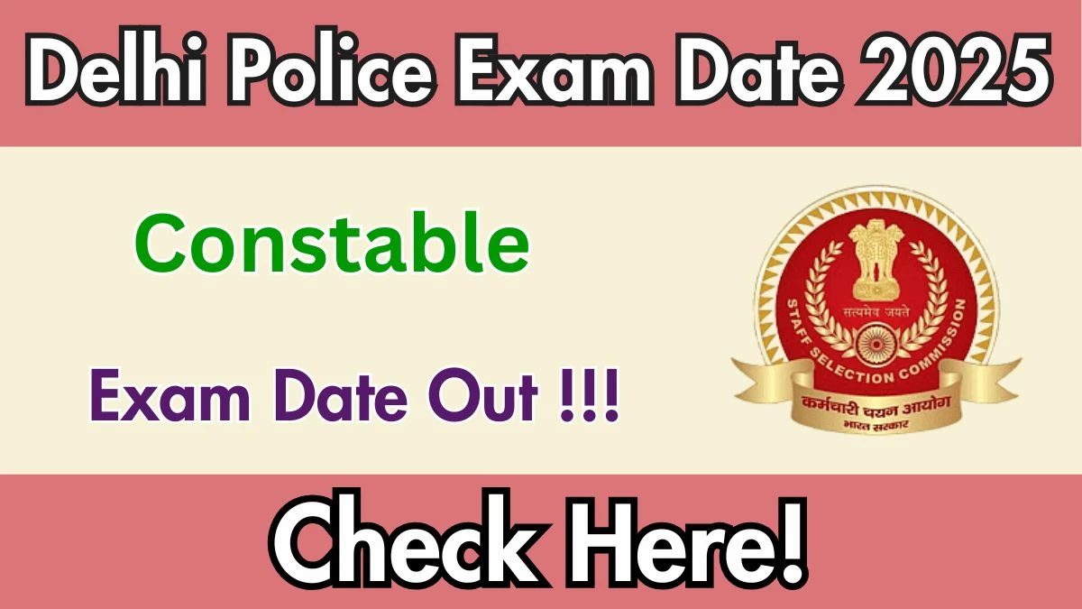 SSC Delhi Police Constable Exam Date 2025 Update